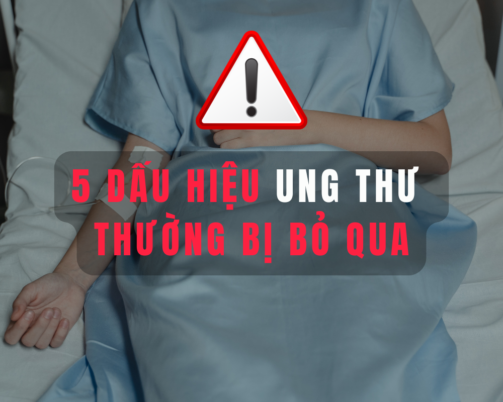 5 DẤU HIỆU UNG THƯ NHƯNG NHIỀU NGƯỜI BỎ QUA